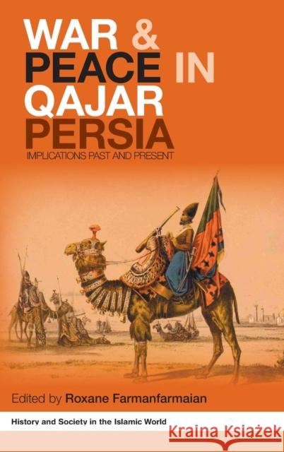 War and Peace in Qajar Persia: Implications Past and Present Farmanfarmaian, Roxane 9780415421195 Taylor & Francis