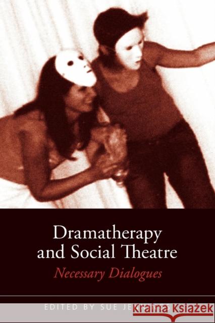 Dramatherapy and Social Theatre: Necessary Dialogues Jennings, Sue 9780415422079 0