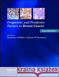 Prognostic and Predictive Factors in Breast Cancer Rosemary A. Walker Alistair M. Thompson 9780415422253 Informa Healthcare