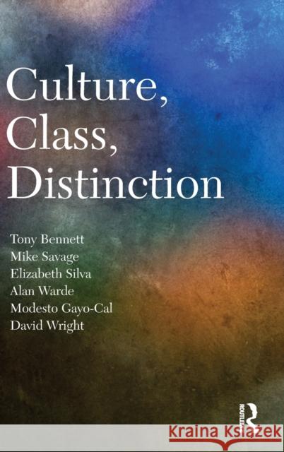 Culture, Class, Distinction Tony Bennett Mike Savage Elizabeth Bortolaia Silva 9780415422420 Taylor & Francis