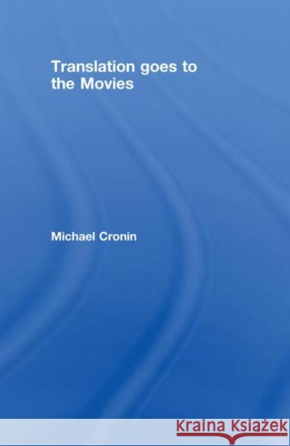 Translation goes to the Movies Michael Cronin   9780415422857 Taylor & Francis