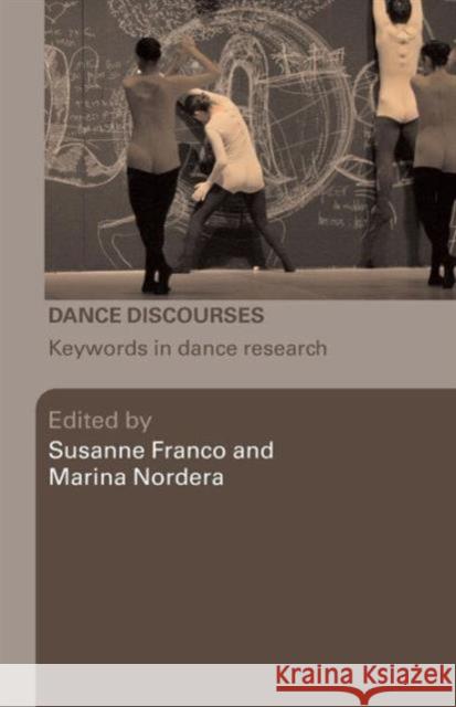 Dance Discourses: Keywords in Dance Research Franco, Susanne 9780415423090 TAYLOR & FRANCIS LTD