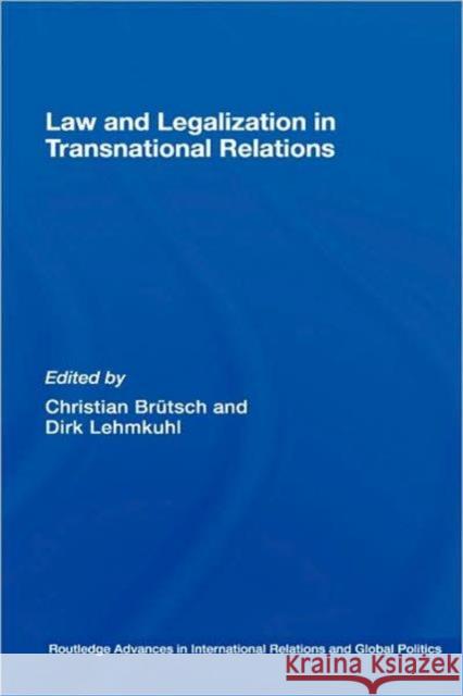 Law and Legalization in Transnational Relations Christian Brutsch Dirk Lehmkuhl 9780415423281 Routledge