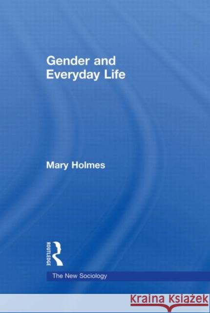 Gender and Everyday Life Mary Holmes   9780415423489 Taylor & Francis