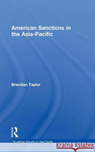 American Sanctions in the Asia-Pacific Brendan Taylor   9780415423502