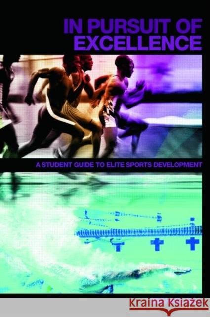 In Pursuit of Excellence : A Student Guide to Elite Sports Development Michael Hill 9780415423540 