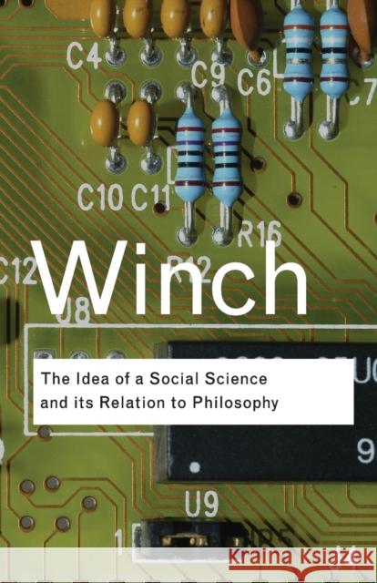 The Idea of a Social Science and Its Relation to Philosophy Peter Winch 9780415423588 0