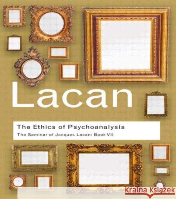 The Ethics of Psychoanalysis: The Seminar of Jacques Lacan: Book VII Lacan, Jacques 9780415423618 0