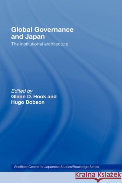 Global Governance and Japan: The Institutional Architecture Hook, Glenn D. 9780415424004 Routledge
