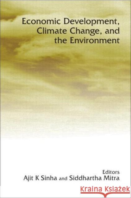 Economic Development, Climate Change, and the Environment Ajit Sinha Siddhartha Mitra 9780415424103 Routledge