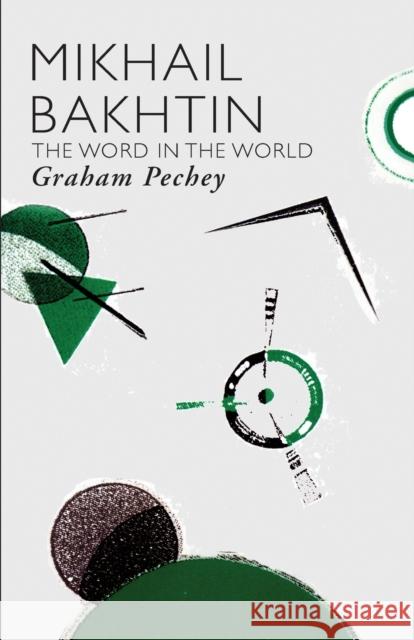 Mikhail Bakhtin: The Word in the World Pechey, Graham 9780415424196 Routledge