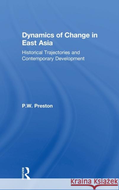 Dynamics of Change in East Asia: Historical Trajectories and Contemporary Development Peter Preston 9780415424370