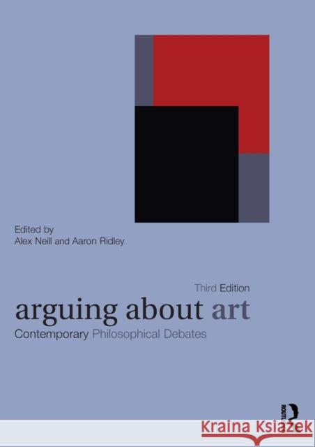 Arguing about Art: Contemporary Philosophical Debates Neill, Alex 9780415424516