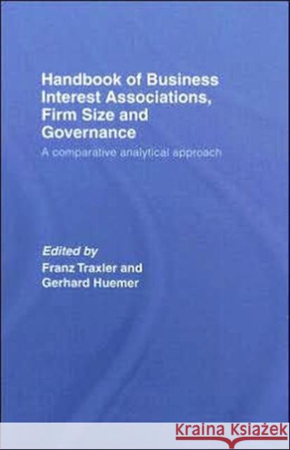 Handbook of Business Interest Associations, Firm Size and Governance: A Comparative Analytical Approach Traxler, Franz 9780415424660