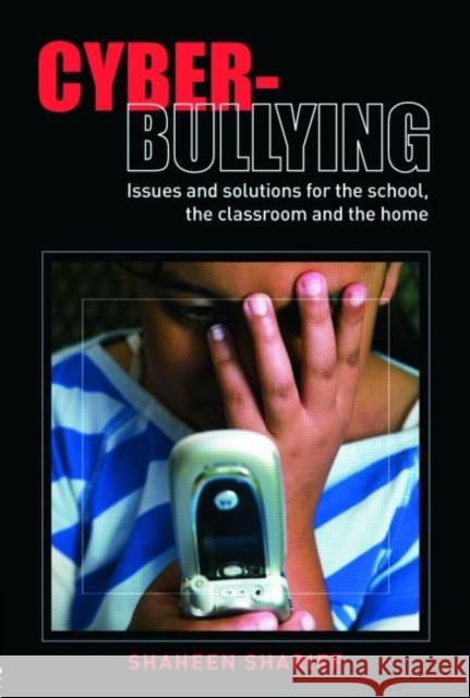 Cyber-Bullying: Issues and Solutions for the School, the Classroom and the Home Shariff, Shaheen 9780415424912 TAYLOR & FRANCIS LTD