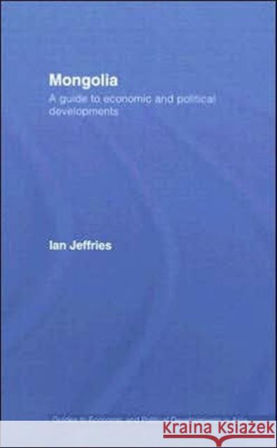 Mongolia: A Guide to Economic and Political Developments Jeffries, Ian 9780415425452 Routledge
