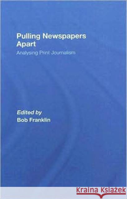 Pulling Newspapers Apart: Analysing Print Journalism Franklin, Bob 9780415425551 Routledge