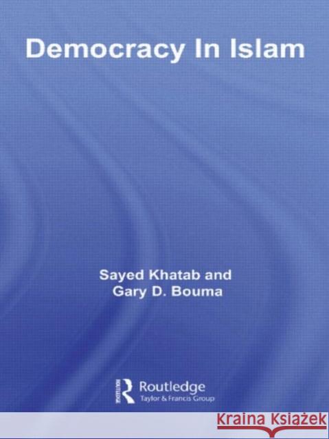 Democracy In Islam Sayed Khatab Gary D. Bouma 9780415425742