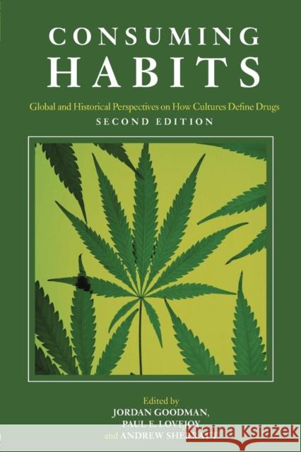 Consuming Habits: Global and Historical Perspectives on How Cultures Define Drugs: Drugs in History and Anthropology Goodman, Jordan 9780415425827 Routledge
