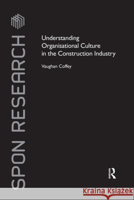 Understanding Organisational Culture in the Construction Industry Coffey Vaughan 9780415425940 Taylor & Francis