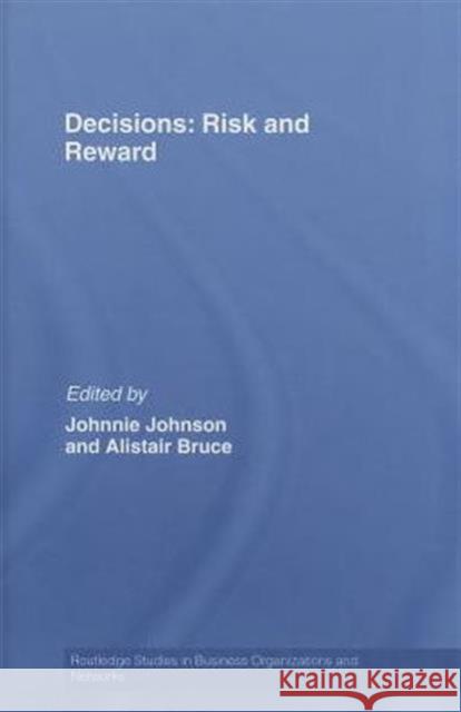 Decisions: Risk and Reward Johnnie E.V. Johnson Alistair Bruce Johnnie E.V. Johnson 9780415426282 Taylor & Francis