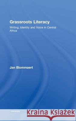 Grassroots Literacy : Writing, Identity and Voice in Central Africa Jan Blommaert   9780415426312 Taylor & Francis