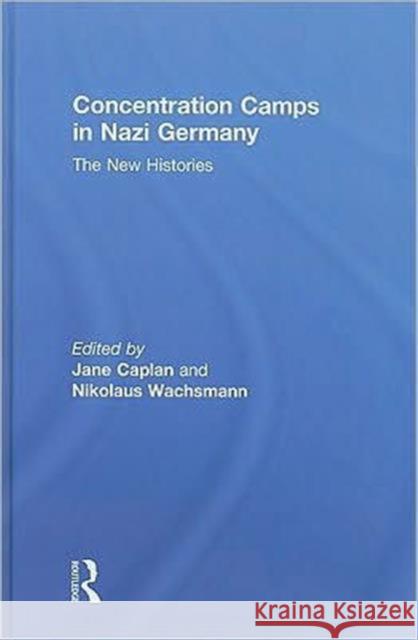 Concentration Camps in Nazi Germany: The New Histories Wachsmann, Nikolaus 9780415426503