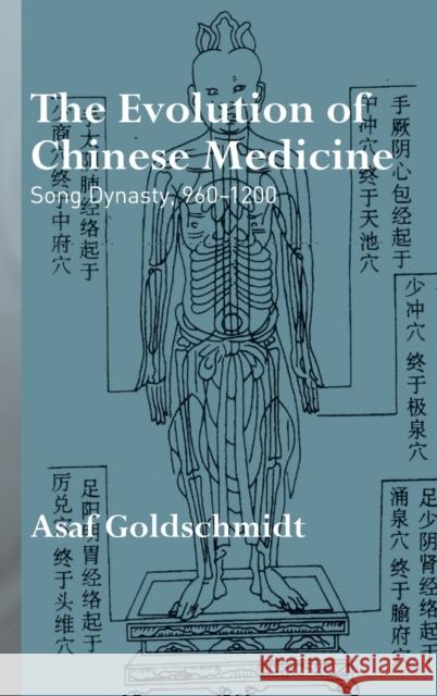 The Evolution of Chinese Medicine: Song Dynasty, 960-1200 Goldschmidt, Asaf 9780415426558 Taylor & Francis