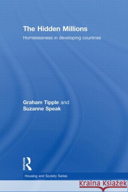 The Hidden Millions: Homelessness in Developing Countries Tipple, Graham 9780415426718 Taylor & Francis