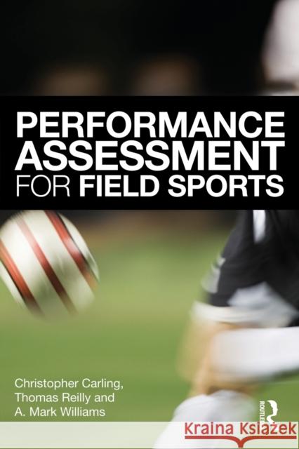 Performance Assessment for Field Sports Christopher Carling 9780415426855