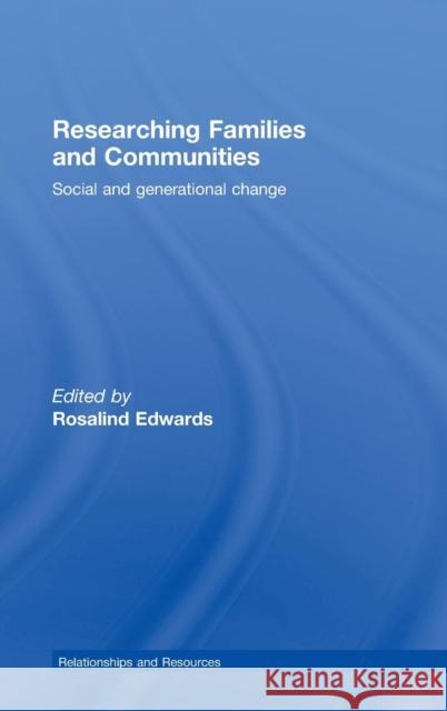 Researching Families and Communities: Social and Generational Change Edwards, Rosalind 9780415427111 Routledge
