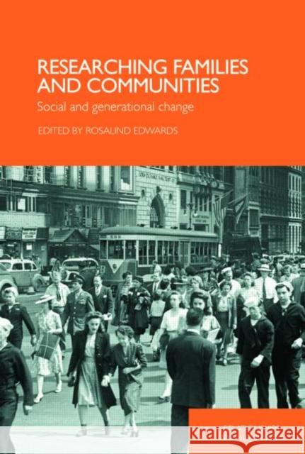 Researching Families and Communities: Social and Generational Change Edwards, Rosalind 9780415427128