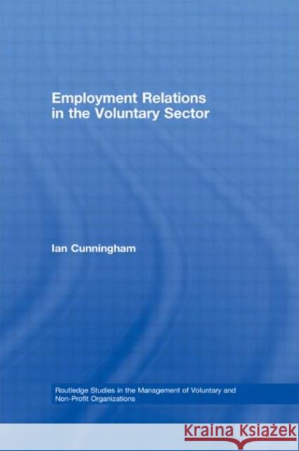 Employment Relations in the Voluntary Sector: Struggling to Care Cunningham, Ian 9780415427135 TAYLOR & FRANCIS LTD