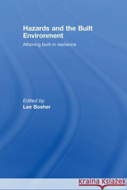 Hazards and the Built Environment : Attaining Built-in Resilience Bosher Lee 9780415427296