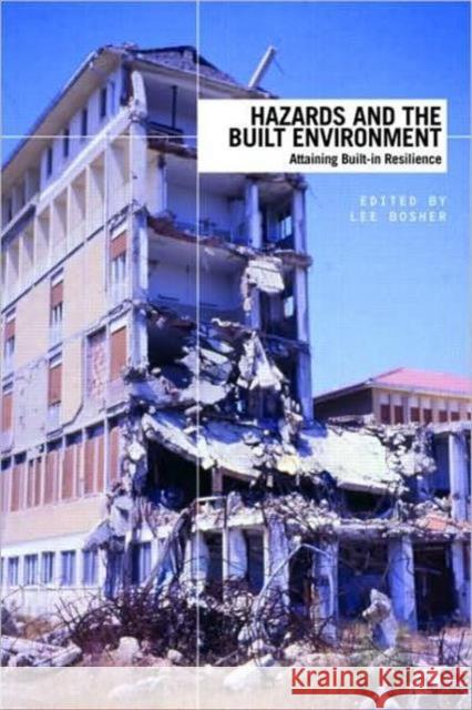 Hazards and the Built Environment: Attaining Built-In Resilience Bosher, Lee 9780415427302 TAYLOR & FRANCIS LTD