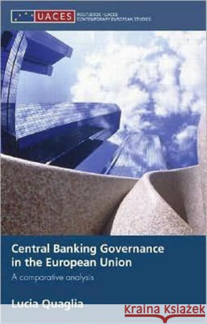 Central Banking Governance in the European Union: A Comparative Analysis Quaglia, Lucia 9780415427517