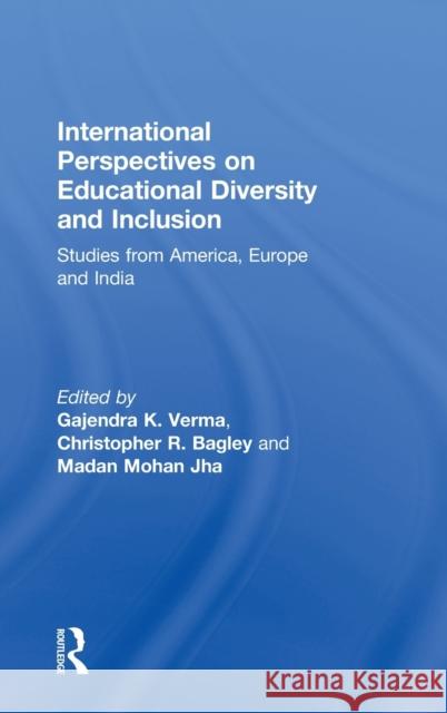 International Perspectives on Educational Diversity and Inclusion : Studies from America, Europe and India Gajendra K. Verma Christopher R. Bagley Madan Mohan Jha 9780415427777 Routledge