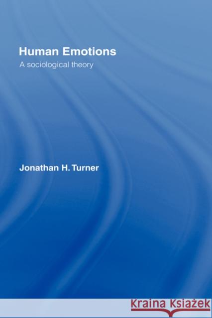 Human Emotions: A Sociological Theory Turner, Jonathan H. 9780415427814 Routledge