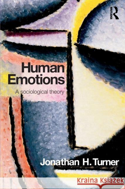 Human Emotions: A Sociological Theory Turner, Jonathan H. 9780415427821 Routledge