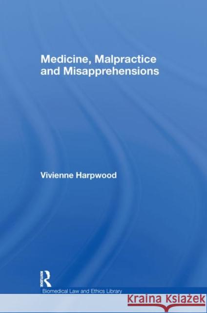 Medicine, Malpractice and Misapprehensions H. Harpwoo Vivienne Harpwood 9780415428071 Routledge Cavendish