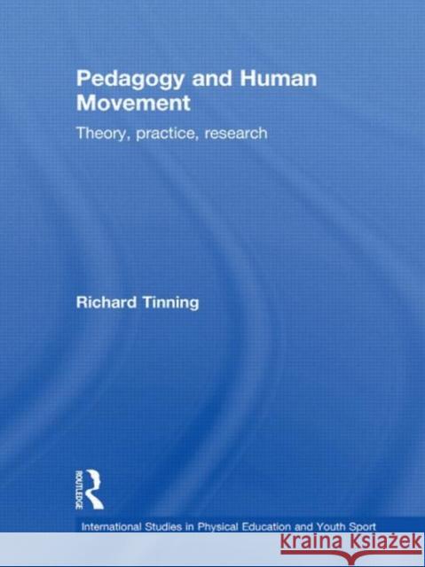 Pedagogy and Human Movement: Theory, Practice, Research Tinning, Richard 9780415428446 Taylor & Francis