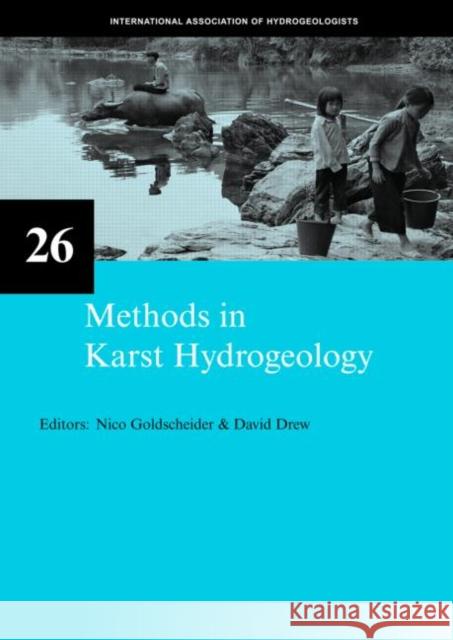 Methods in Karst Hydrogeology : IAH: International Contributions to Hydrogeology, 26 Nico Goldscheider David Drew 9780415428736 Taylor & Francis Group