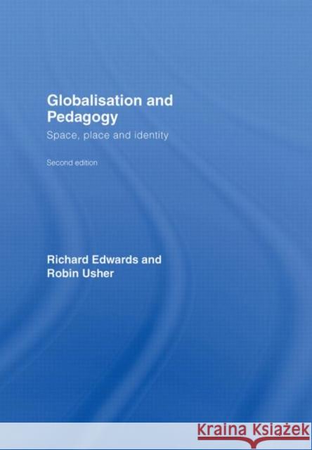 Globalisation & Pedagogy: Space, Place and Identity Edwards, Richard 9780415428958 Routledge