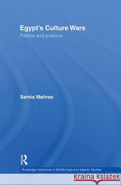 Egypt's Culture Wars: Politics and Practice Mehrez, Samia 9780415428972