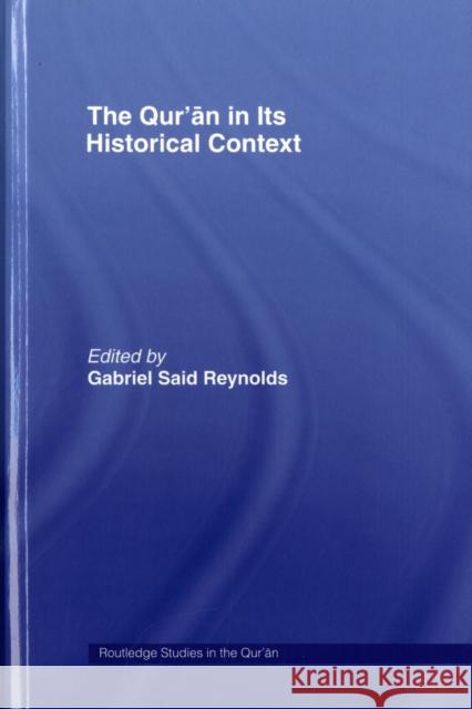 The Qur'an in its Historical Context Reynolds                                 Gabriel Said Reynolds 9780415428996 Routledge