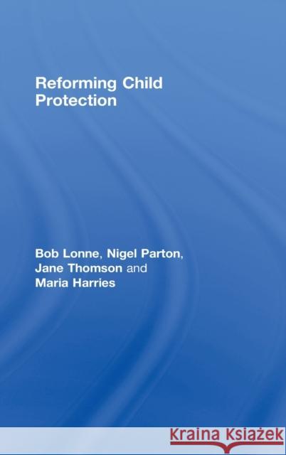 Reforming Child Protection Bob Lonne Nigel Parton Jane Thomson 9780415429054