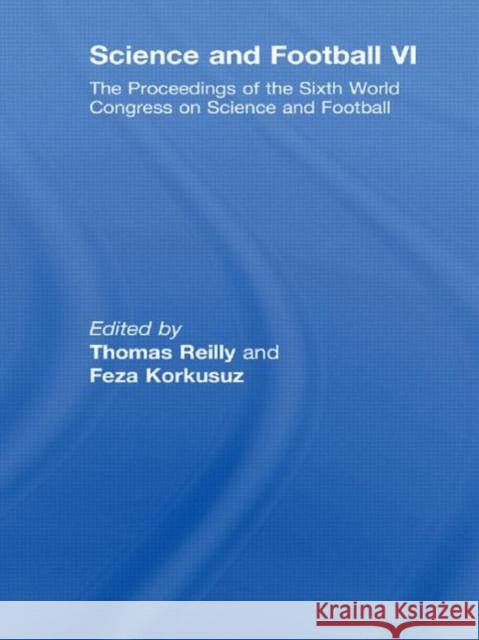 Science and Football VI: The Proceedings of the Sixth World Congress on Science and Football Reilly, Thomas 9780415429092 Taylor & Francis
