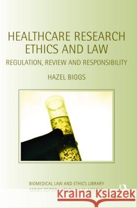 Healthcare Research Ethics and Law: Regulation, Review and Responsibility Biggs, Hazel 9780415429177 0