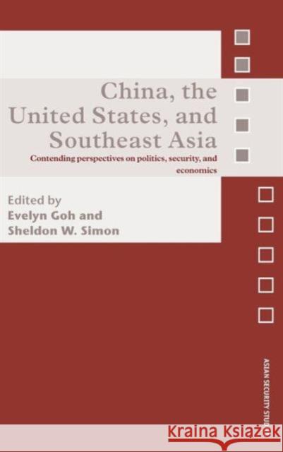 China, the United States, and South-East Asia: Contending Perspectives on Politics, Security, and Economics Simon, Sheldon W. 9780415429450 Routledge