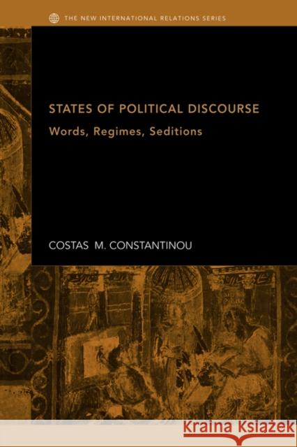 States of Political Discourse: Words, Regimes, Seditions Constantinou, Costas M. 9780415429597